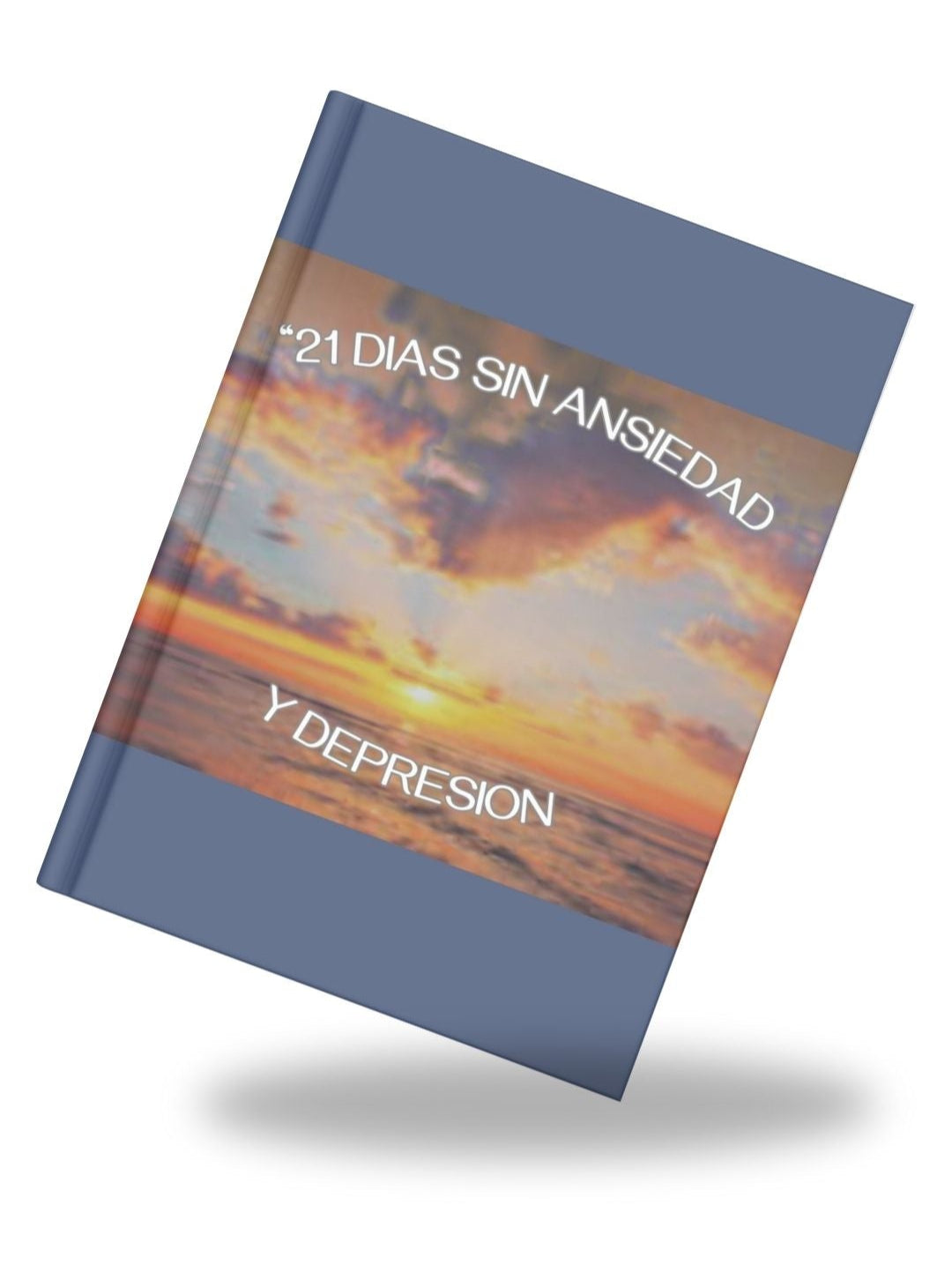 21 Días para liberarte de la ansiedad y depresión